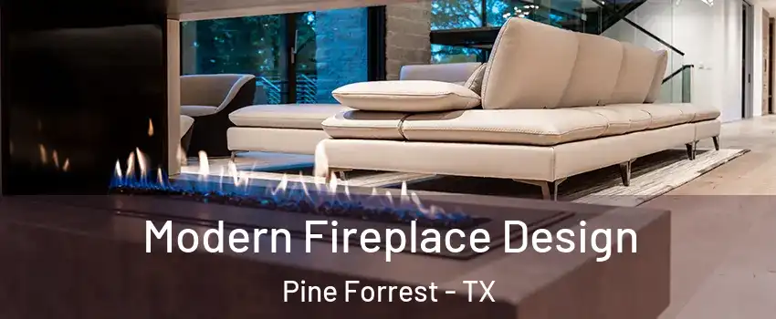 Modern Fireplace Design Pine Forrest - TX