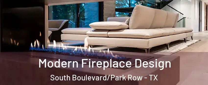 Modern Fireplace Design South Boulevard/Park Row - TX