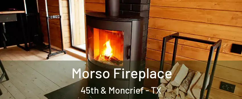 Morso Fireplace 45th & Moncrief - TX