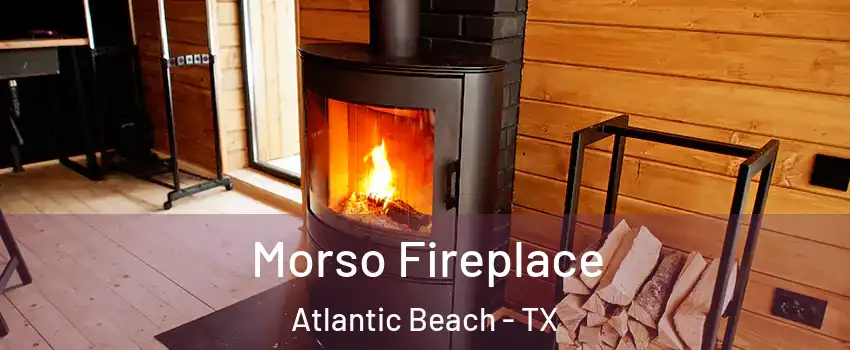 Morso Fireplace Atlantic Beach - TX
