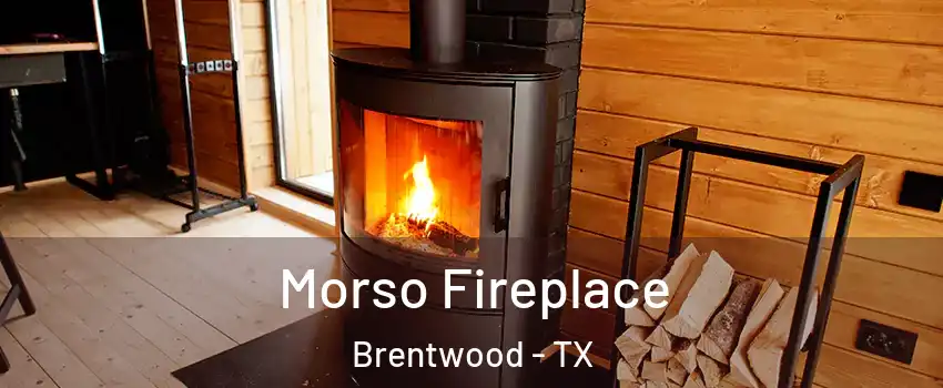 Morso Fireplace Brentwood - TX