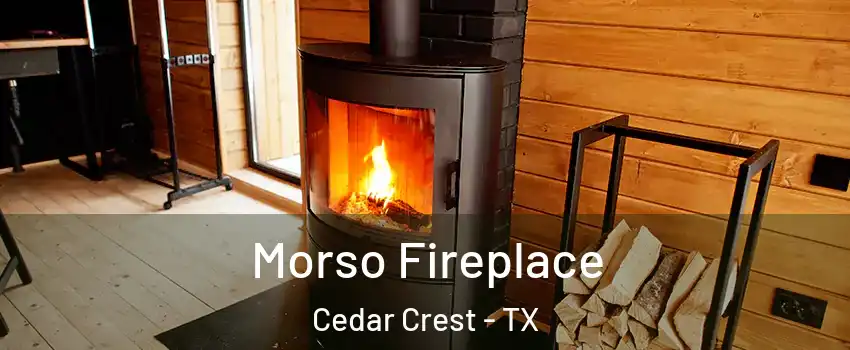 Morso Fireplace Cedar Crest - TX