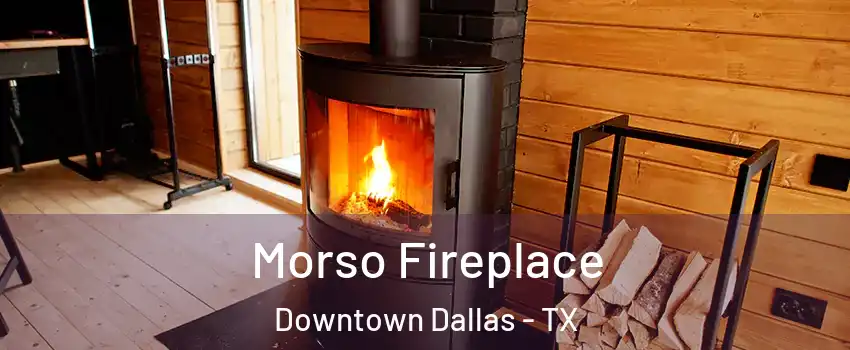 Morso Fireplace Downtown Dallas - TX