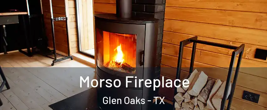 Morso Fireplace Glen Oaks - TX