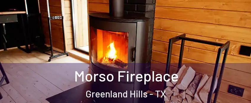 Morso Fireplace Greenland Hills - TX