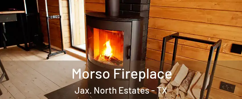 Morso Fireplace Jax. North Estates - TX