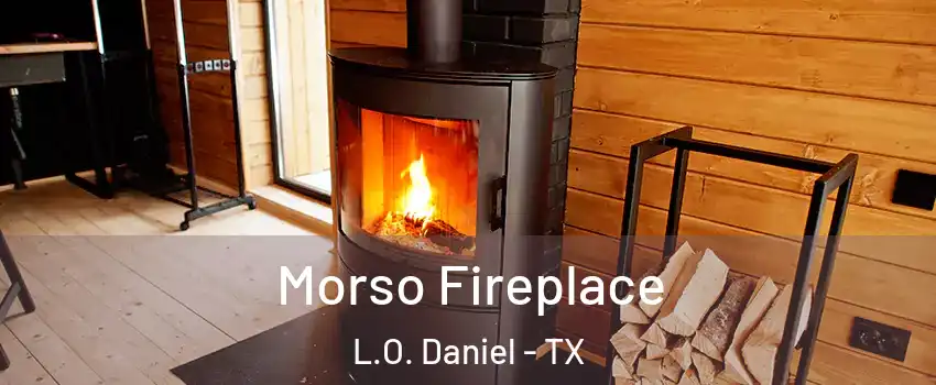 Morso Fireplace L.O. Daniel - TX