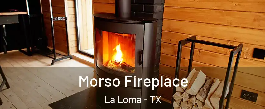 Morso Fireplace La Loma - TX
