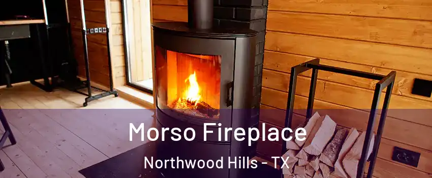 Morso Fireplace Northwood Hills - TX