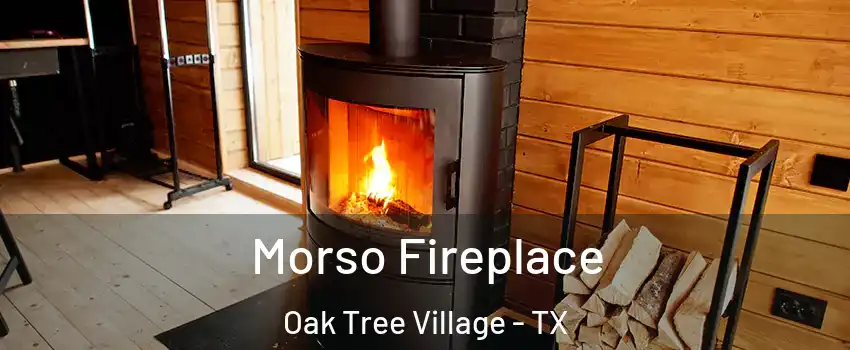 Morso Fireplace Oak Tree Village - TX