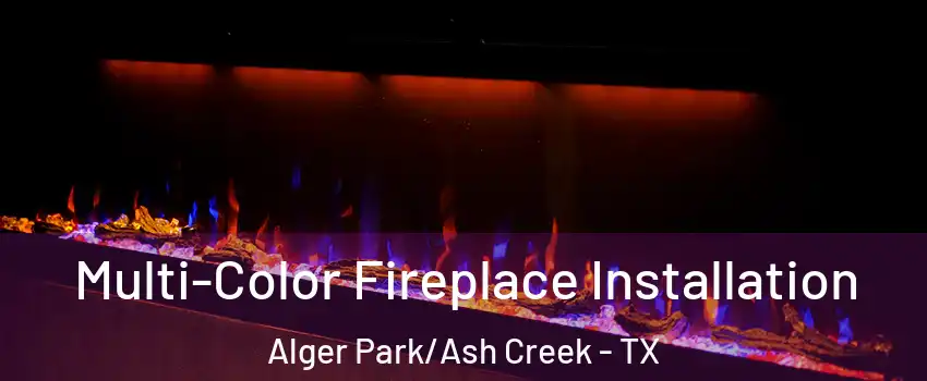 Multi-Color Fireplace Installation Alger Park/Ash Creek - TX