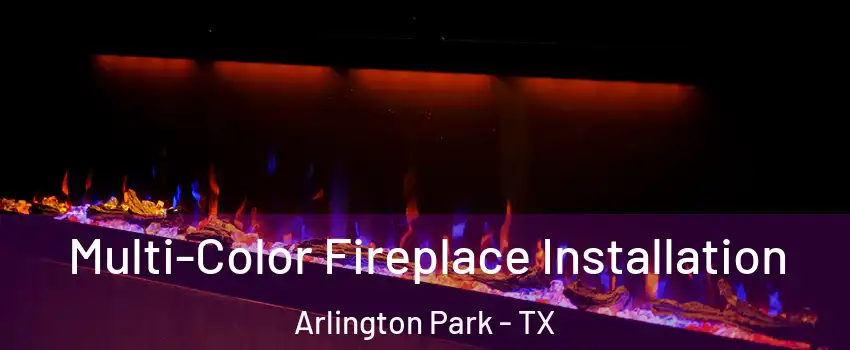 Multi-Color Fireplace Installation Arlington Park - TX