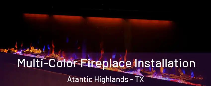 Multi-Color Fireplace Installation Atantic Highlands - TX