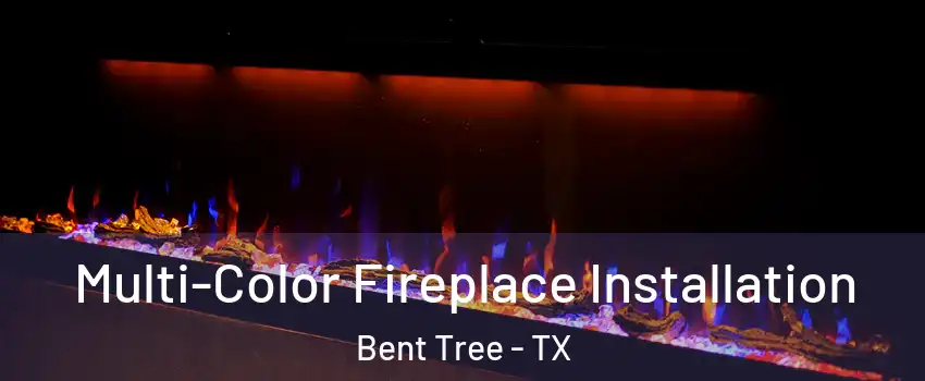 Multi-Color Fireplace Installation Bent Tree - TX