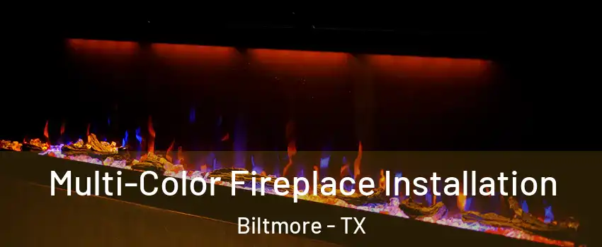 Multi-Color Fireplace Installation Biltmore - TX