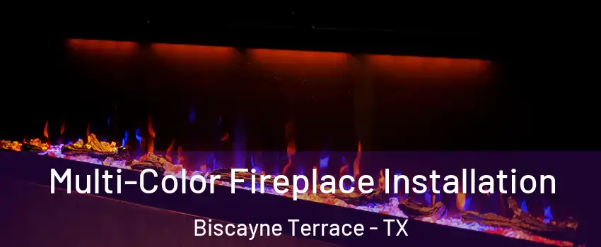 Multi-Color Fireplace Installation Biscayne Terrace - TX