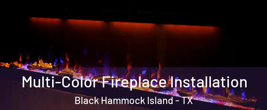 Multi-Color Fireplace Installation Black Hammock Island - TX