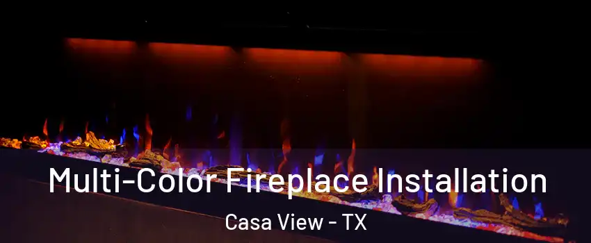 Multi-Color Fireplace Installation Casa View - TX