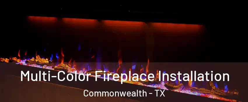 Multi-Color Fireplace Installation Commonwealth - TX