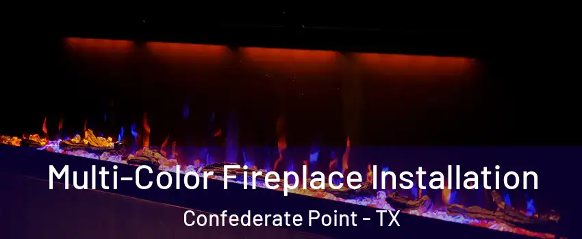 Multi-Color Fireplace Installation Confederate Point - TX