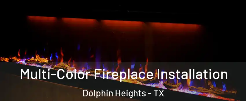 Multi-Color Fireplace Installation Dolphin Heights - TX