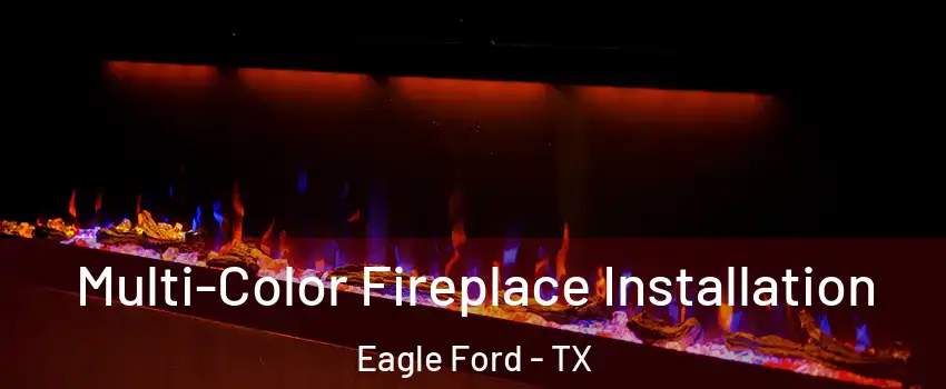Multi-Color Fireplace Installation Eagle Ford - TX