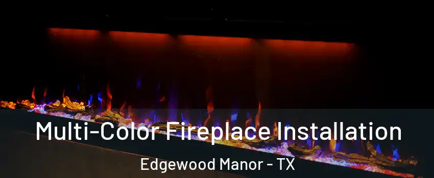 Multi-Color Fireplace Installation Edgewood Manor - TX