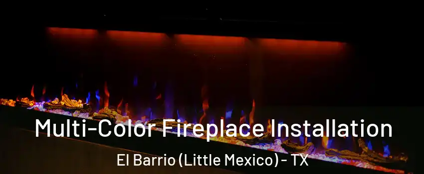 Multi-Color Fireplace Installation El Barrio (Little Mexico) - TX