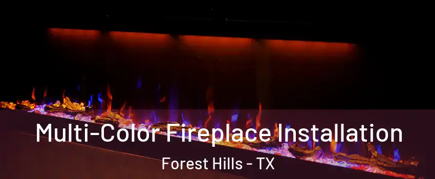 Multi-Color Fireplace Installation Forest Hills - TX