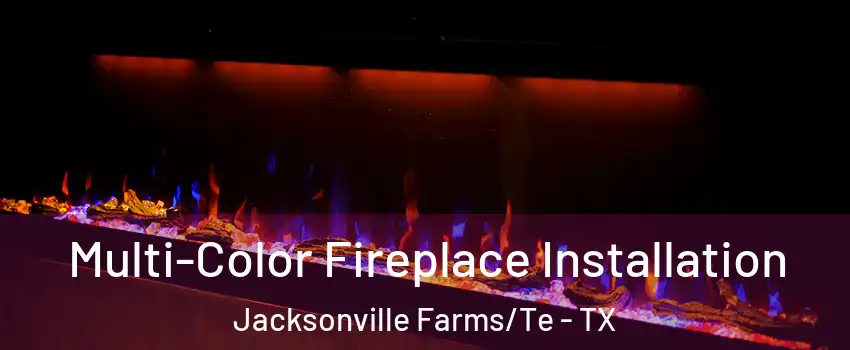 Multi-Color Fireplace Installation Jacksonville Farms/Te - TX