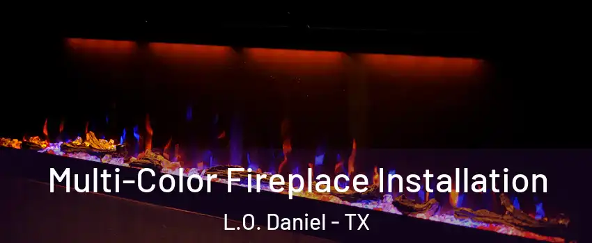 Multi-Color Fireplace Installation L.O. Daniel - TX