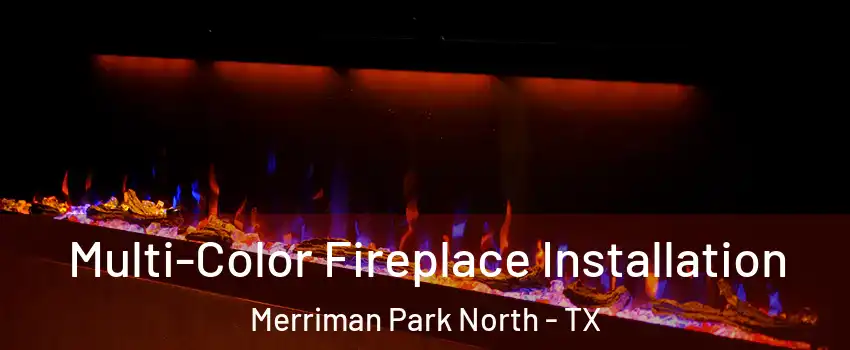 Multi-Color Fireplace Installation Merriman Park North - TX