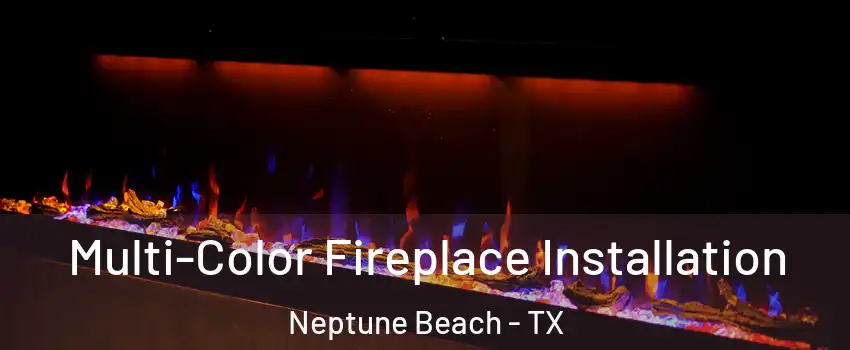 Multi-Color Fireplace Installation Neptune Beach - TX