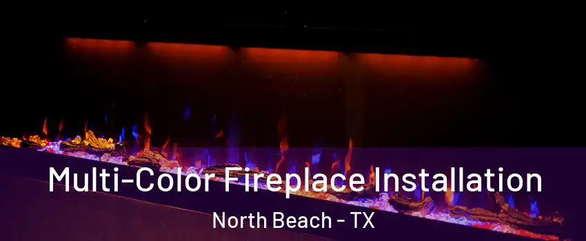 Multi-Color Fireplace Installation North Beach - TX