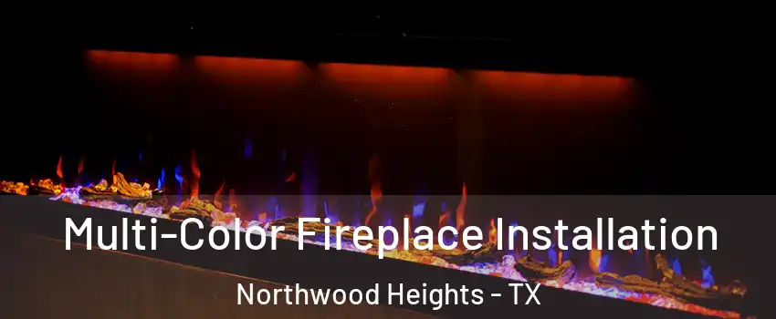 Multi-Color Fireplace Installation Northwood Heights - TX
