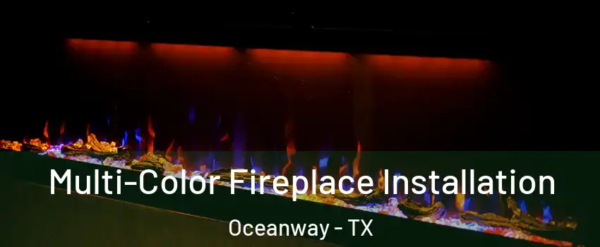 Multi-Color Fireplace Installation Oceanway - TX