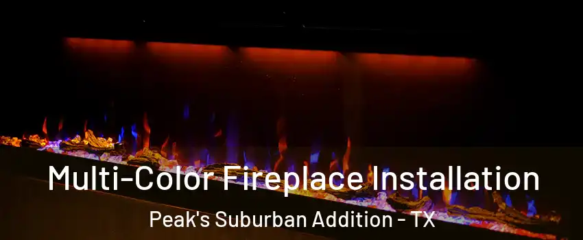 Multi-Color Fireplace Installation Peak's Suburban Addition - TX