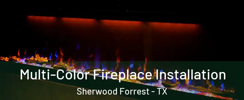Multi-Color Fireplace Installation Sherwood Forrest - TX