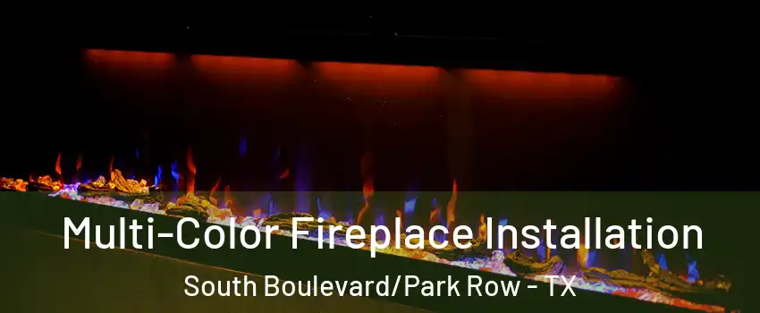Multi-Color Fireplace Installation South Boulevard/Park Row - TX