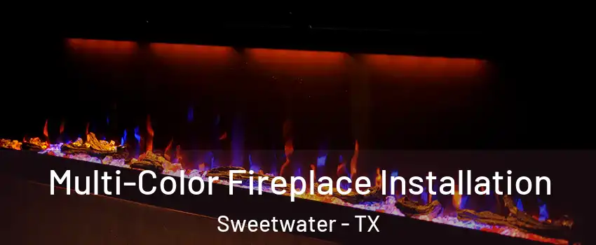 Multi-Color Fireplace Installation Sweetwater - TX
