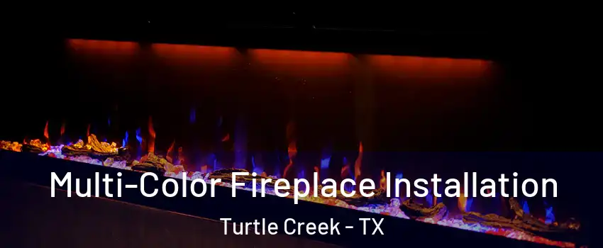 Multi-Color Fireplace Installation Turtle Creek - TX