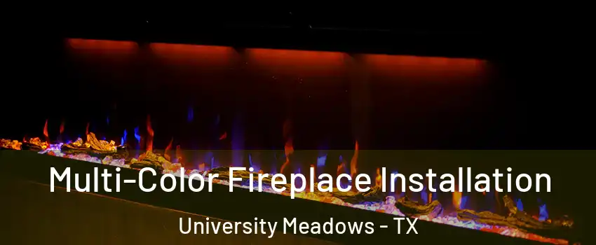 Multi-Color Fireplace Installation University Meadows - TX