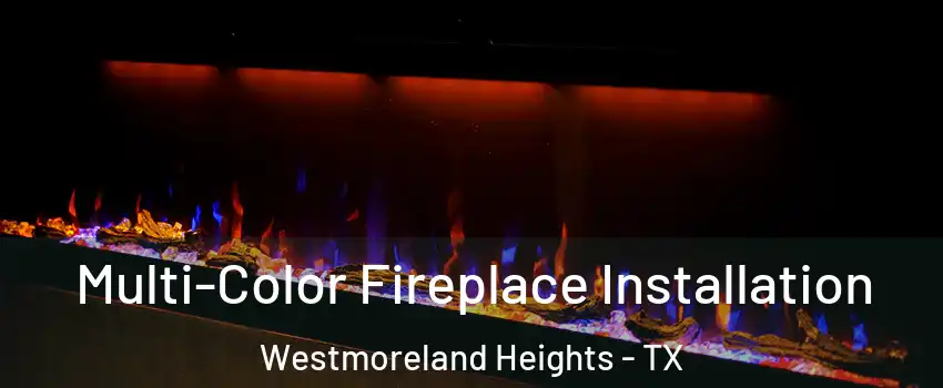 Multi-Color Fireplace Installation Westmoreland Heights - TX