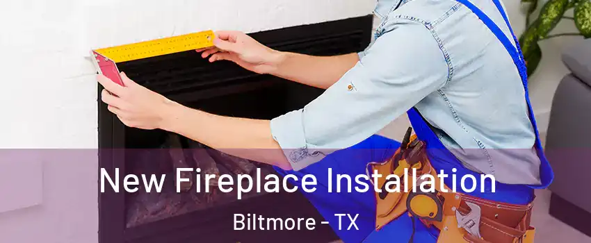 New Fireplace Installation Biltmore - TX