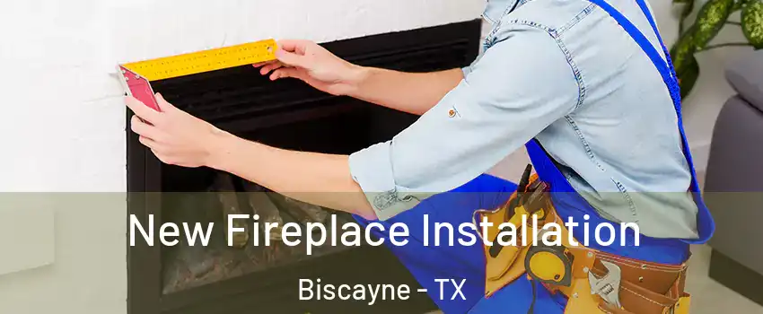 New Fireplace Installation Biscayne - TX