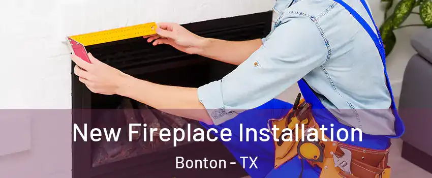 New Fireplace Installation Bonton - TX