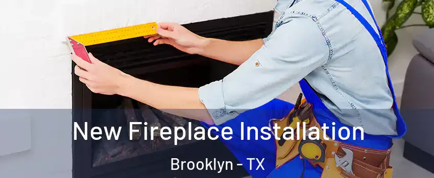 New Fireplace Installation Brooklyn - TX