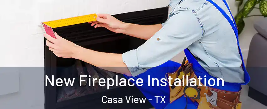 New Fireplace Installation Casa View - TX