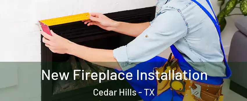 New Fireplace Installation Cedar Hills - TX