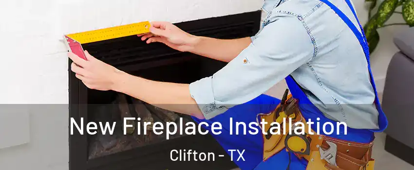 New Fireplace Installation Clifton - TX